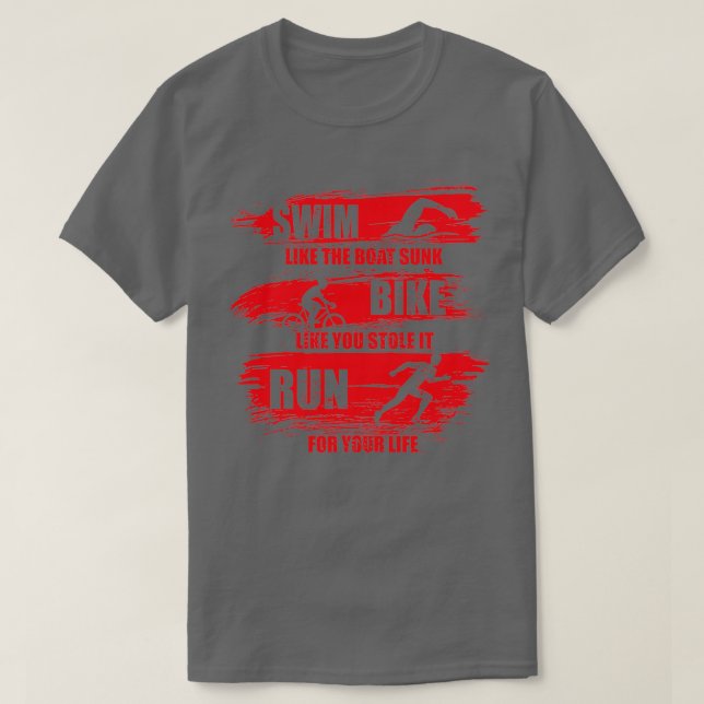 Swim Like The Boat Sunk Bike Like You Stole It Run T-Shirt (Design Front)