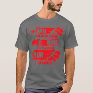 Swim Like The Boat Sunk Bike Like You Stole It Run T-Shirt