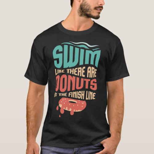 Swim Like Their Are Donuts At The Finish Line cake T_Shirt