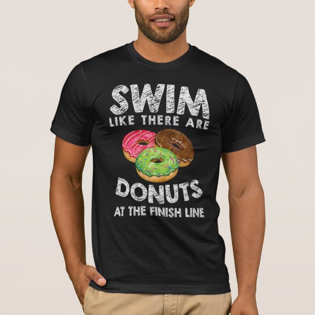 Swim Like There Are Donuts At The Finish Line Swim T-Shirt (Front)