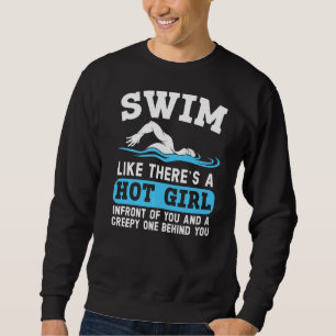 Swim Like There's A Hot Girl Swimmer Swimming Wate Sweatshirt