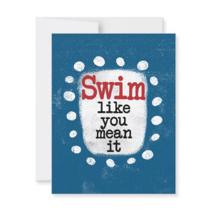 Swim Like You Mean It Greeting Card
