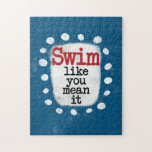 Swim Like You Mean It Jigsaw Puzzle<br><div class="desc">A cute typographic swimmer design that says "Swim Like You Mean It".  It features black and red text on a white rectangle with funky,  playful white dots surrounding it,  all on a blue background.</div>
