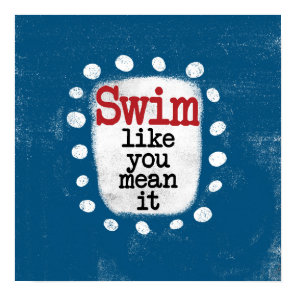 Swim Like You Mean It Poster Wall Art