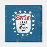 Swim Like You Mean It Refrigerator Magnet