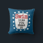 Swim Like You Mean It Throw Pillow<br><div class="desc">A cute typographic swimmer design that says "Swim Like You Mean It".  It features black and red text on a white rectangle with funky,  playful white dots surrounding it,  all on a blue background.</div>