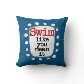 Swim Like You Mean It Throw Pillow
