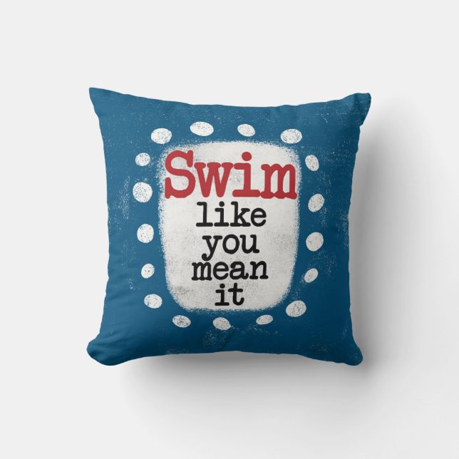 Swim Like You Mean It Throw Pillow (Front)