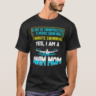 Swim Mom 6 Day Of Swim Practice Yes Im A Swim Mom T-Shirt