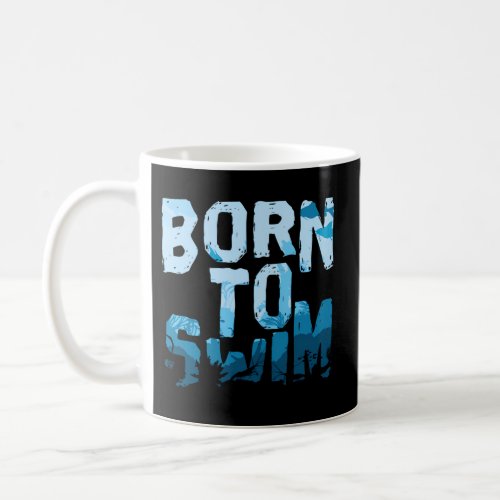Swim Only Born To Swim Coffee Mug
