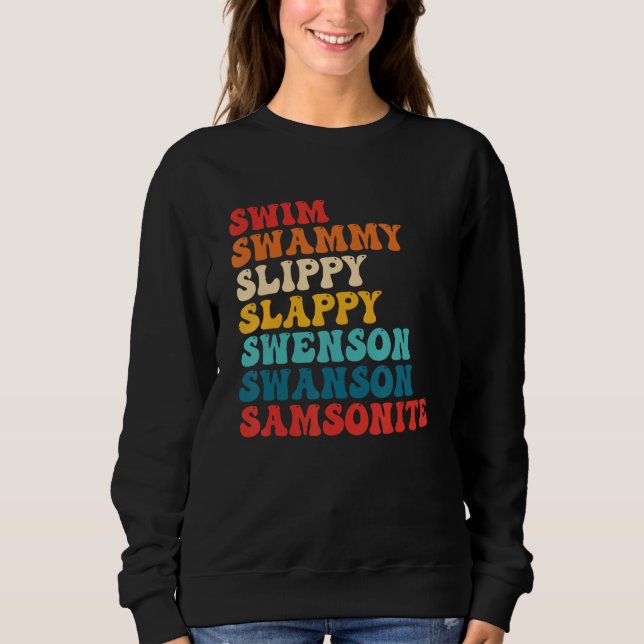 Swim Swammi Slippy Slappy Swenson Swanson Samsonit Sweatshirt (Front)