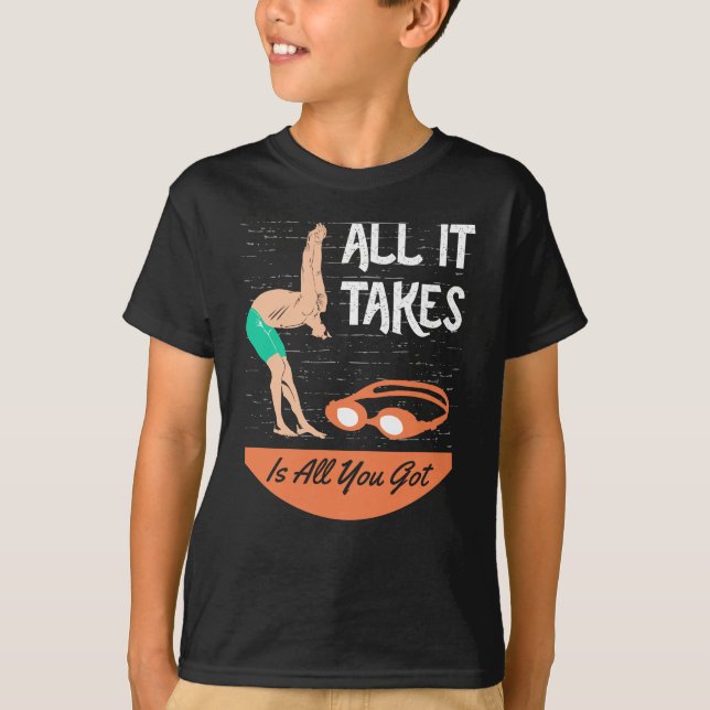 Swimmer - All it Takes is All you Got T-Shirt (Front)