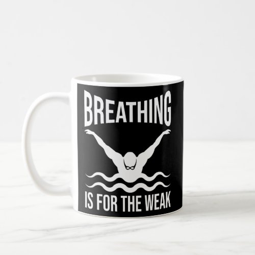 Swimmer Breathing Is For The Weak Swim Sport Swimm Coffee Mug