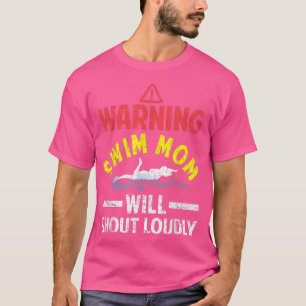 Swimmer Funny Warning Swim Mom Will Shout Loudly T-Shirt