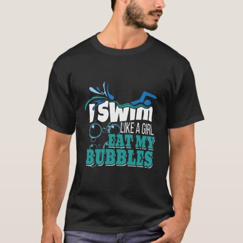 Swimmer Gift For Girls I Swim Like A Girl Eat My B T_Shirt