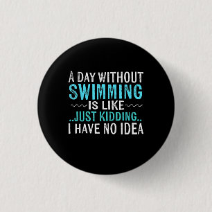 Swimmer Gifts A Day Without Swimming Is Like Swim Button