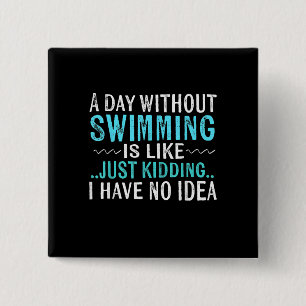 Swimmer Gifts A Day Without Swimming Is Like Swim Button