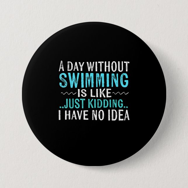 Swimmer Gifts A Day Without Swimming Is Like Swim Button (Front)