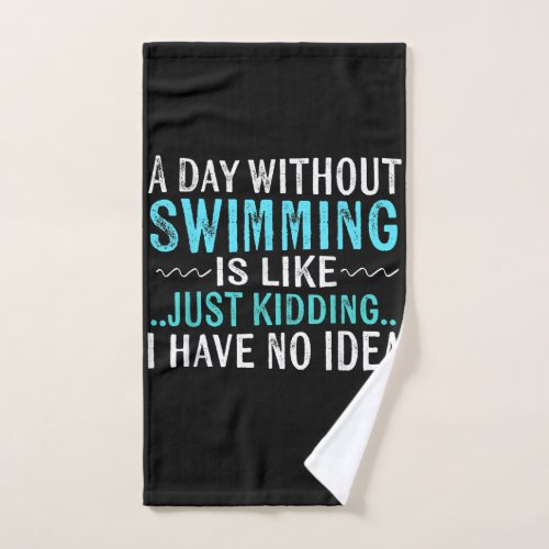 Swimmer Gifts A Day Without Swimming Is Like Swim Hand Towel