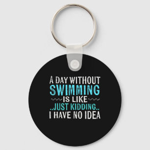 Swimmer Gifts A Day Without Swimming Is Like Swim Keychain