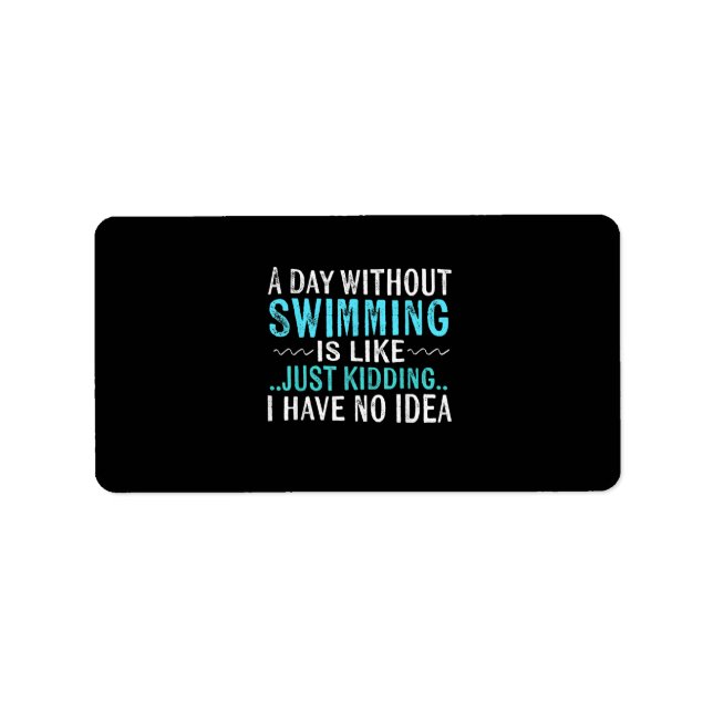 Swimmer Gifts A Day Without Swimming Is Like Swim Label (Front)