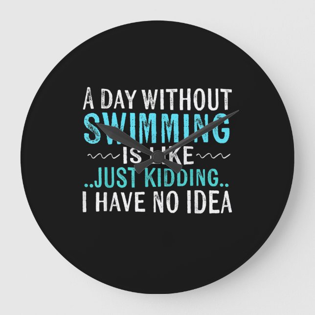 Swimmer Gifts A Day Without Swimming Is Like Swim Large Clock (Front)