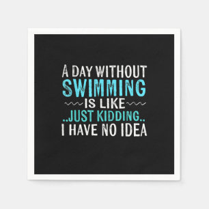 Swimmer Gifts A Day Without Swimming Is Like Swim Napkins
