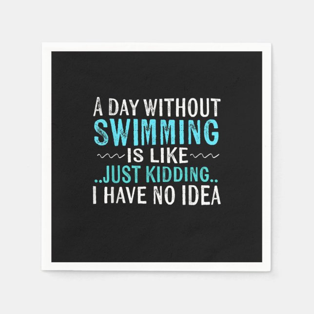 Swimmer Gifts A Day Without Swimming Is Like Swim Napkins (Front)