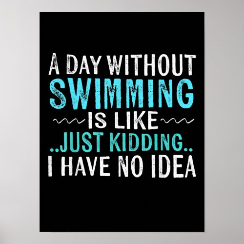 Swimmer Gifts A Day Without Swimming Is Like Swim Poster