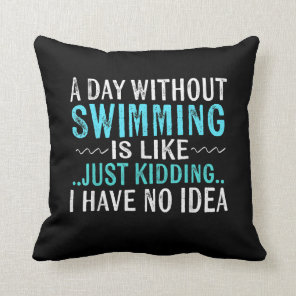 Swimmer Gifts A Day Without Swimming Is Like Swim Throw Pillow
