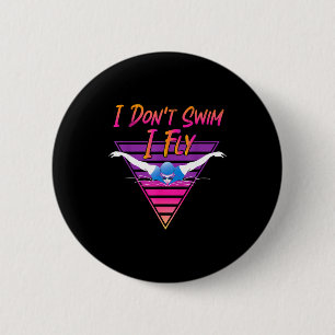Swimmer I Don't Swim I Fly Butterfly Swimming Retr Button