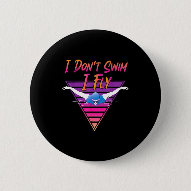 Swimmer I Don't Swim I Fly Butterfly Swimming Retr Button (Front)