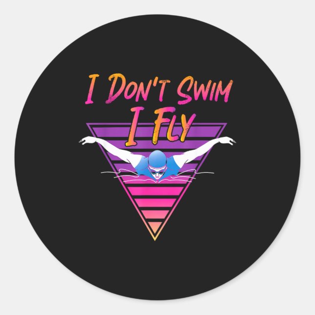 Swimmer I Don't Swim I Fly Butterfly Swimming Retr Classic Round Sticker (Front)