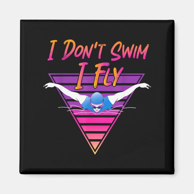 Swimmer I Don't Swim I Fly Butterfly Swimming Retr Magnet (Front)