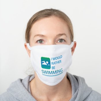 Swimmer I Would Rather Be Swimming White Cotton Face Mask by tjssportsmania at Zazzle