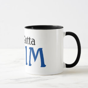 Swimmer Just Gotta Swim Mug