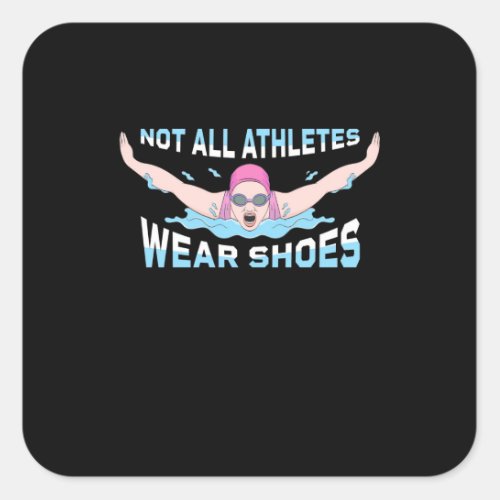 Swimmer Not All Athletes Wear Shoes Square Sticker