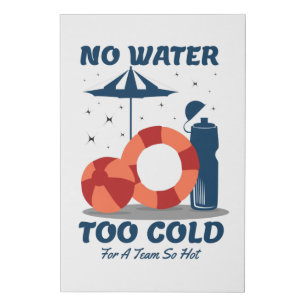 Swimmer Quote - No Water Too Cold for a Team Hot Faux Canvas Print