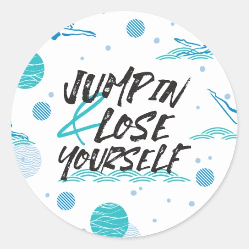 Swimmer Quotes about jump and having fun Classic Round Sticker