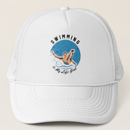 swimmer _ Swimming is My Life Goal Trucker Hat