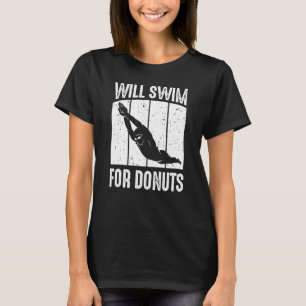 Swimmer Will Swim For Donuts Swimming  Swim Quote  T-Shirt