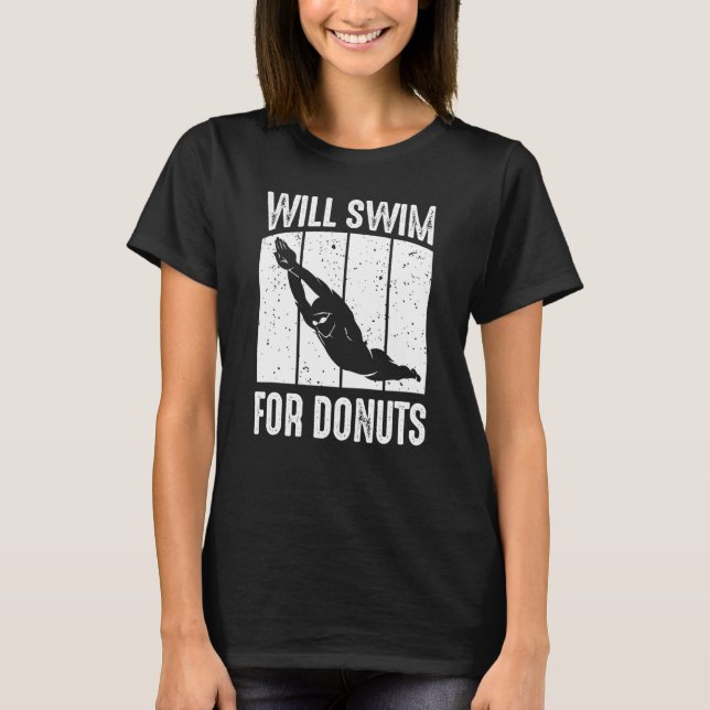 Swimmer Will Swim For Donuts Swimming  Swim Quote  T-Shirt (Front)