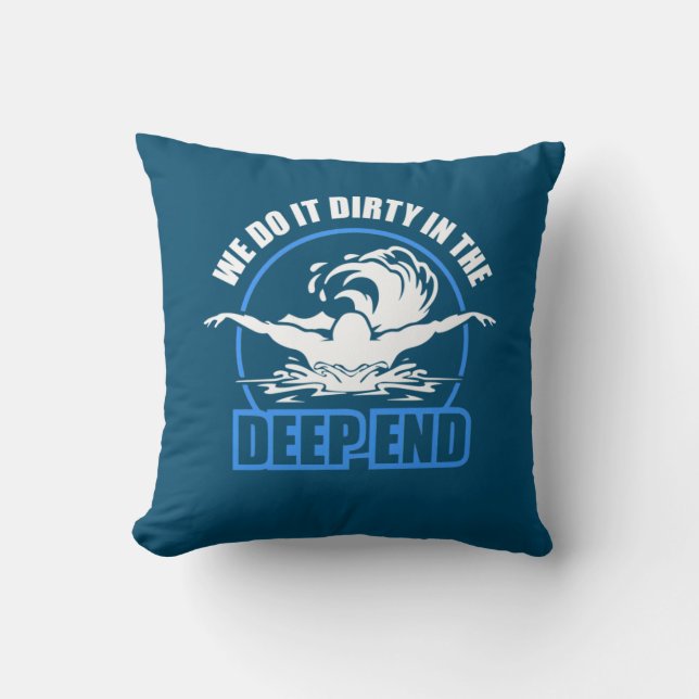 Swimmers We Do It Dirty In The Deep End Throw Pillow (Front)