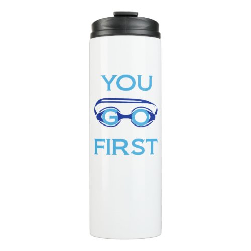 Swimmers You Go First Funny  Thermal Tumbler