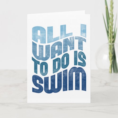 Swimming _ All I Want To Do Is Swim Card