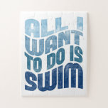 Swimming - All I Want To Do Is Swim Jigsaw Puzzle<br><div class="desc">Cool blue swimming design with worn inkpress style text.</div>