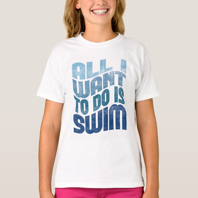 Swimming - All I Want To Do Is Swim T-Shirt (Front)