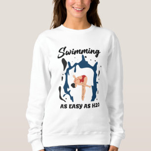 Swimming as Easy as H2O - Funny Swim Design Sweatshirt