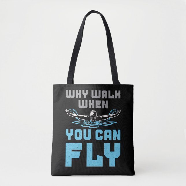Swimming Butterfly Why Walk When You Can Fly Tote Bag (Front)