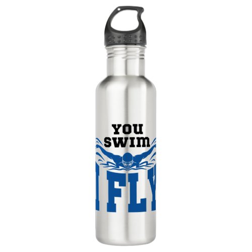 Swimming Butterfly You Swim I Fly Stainless Steel Water Bottle